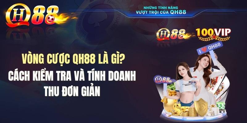 Vòng Cược QH88 Là Gì? Cách Kiểm Tra Và Tính Doanh Thu Đơn Giản